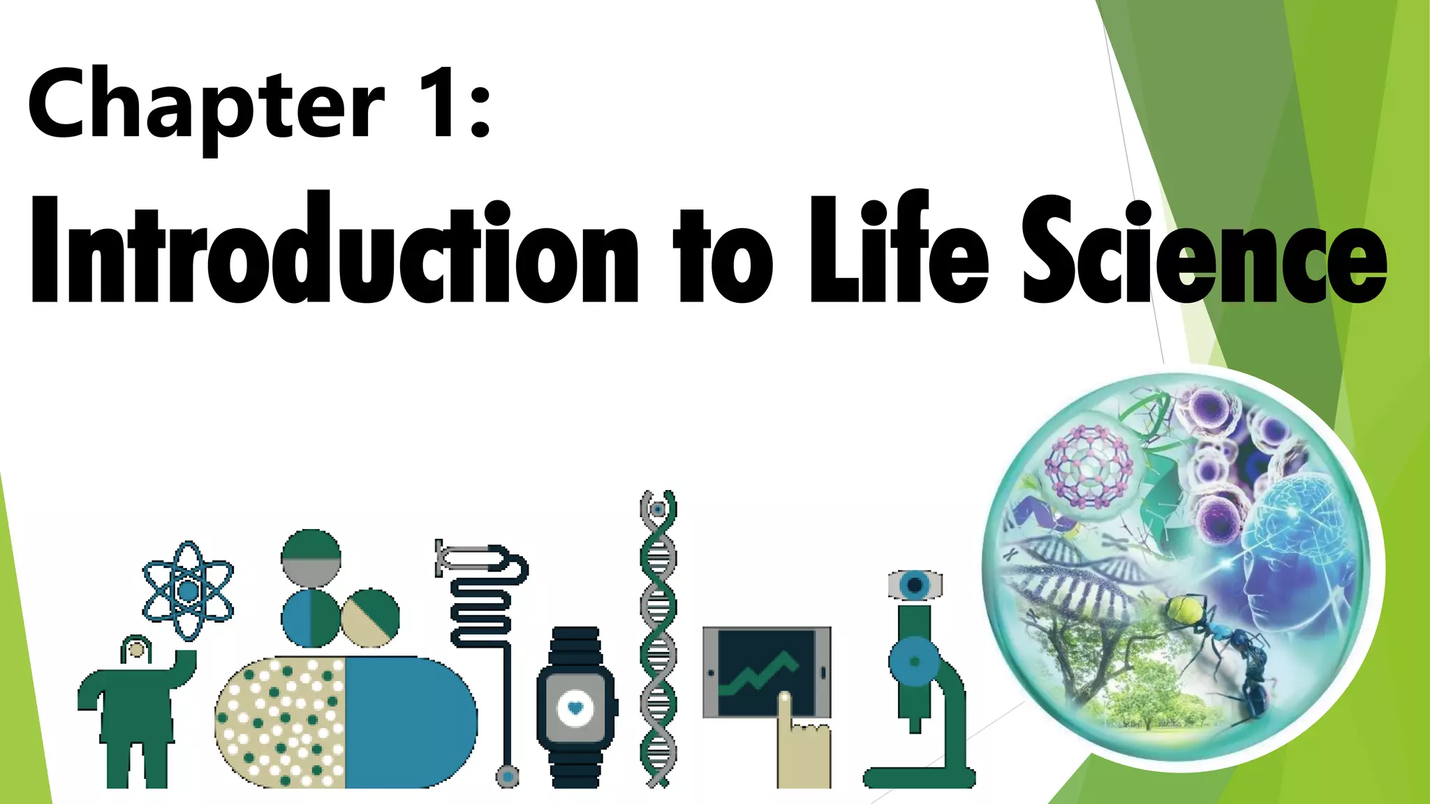 Chapter 1:
Introduction to Life Science
 