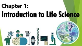 Chapter 1:
Introduction to Life Science
 