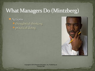 ActionsActions
thoughtful thinkingthoughtful thinking
practical doingpractical doing
1–16
Copyright © 2010 Pearson Education, Inc. Publishing as
Prentice Hall
 