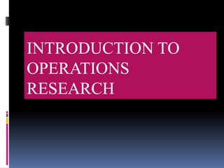 INTRODUCTION TO
OPERATIONS
RESEARCH
 