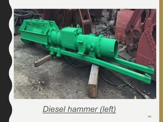 104
Diesel hammer (left)
 