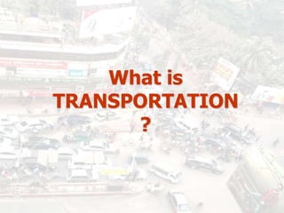 What is
TRANSPORTATION
?
2
 