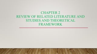 CHAPTER 2
REVIEW OF RELATED LITERATURE AND
STUDIES AND THEORETICAL
FRAMEWORK
 