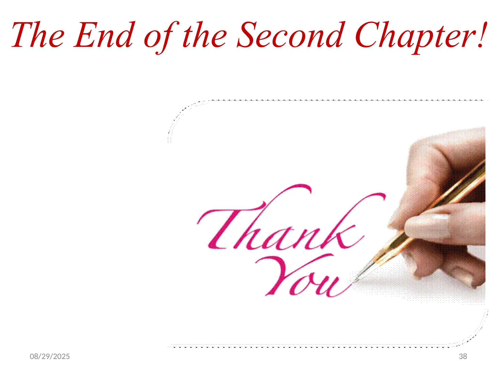 08/29/2025 38
The End of the Second Chapter!
 