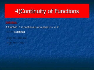 4)Continuity of Functions Definition  A function  f  is continuous at a point  x  =  a   if is defined  