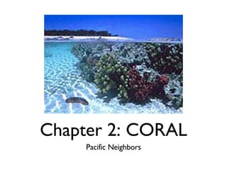 Chapter 2: CORAL ,[object Object]