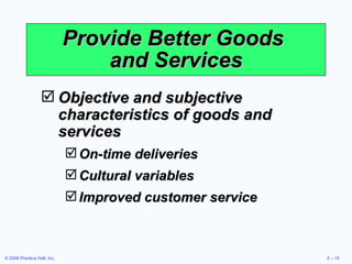 Provide Better Goods  and Services Objective and subjective characteristics of goods and services On-time deliveries Cultural variables Improved customer service 