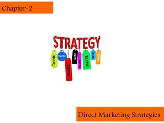 Chapter-2




            Direct Marketing Strategies
 