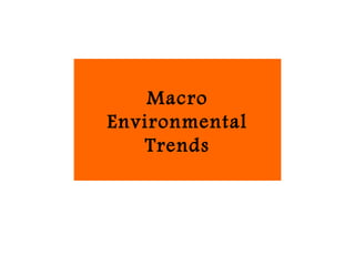Macro
Environmental
   Trends
 