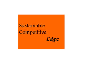 Sustainable
Competitive
            Edge
 