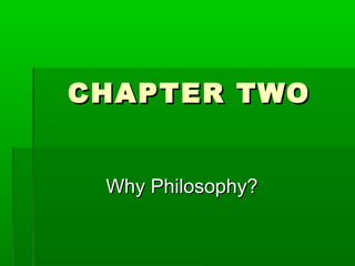 CHAPTER TWO
Why Philosophy?

 