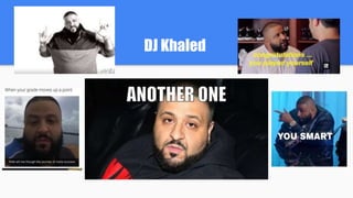 DJ Khaled
 