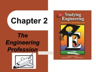 The
Engineering
Profession
Chapter 2
 