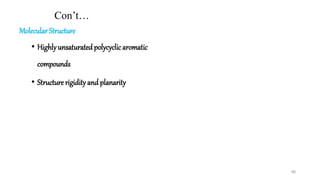Con’t…
Molecular Structure
• Highlyunsaturated polycyclicaromatic
compounds
• Structure rigidity and planarity
40
 