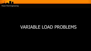 Power Plant Engineering
VARIABLE LOAD PROBLEMS
 