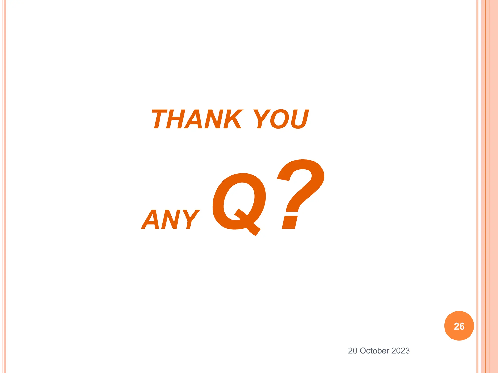 THANK YOU
ANY Q?
26
20 October 2023
 