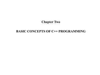Chapter Two
BASIC CONCEPTS OF C++ PROGRAMMING
 