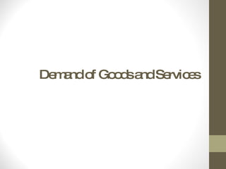 Demand of Goods and Services 