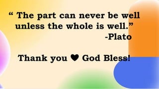 “ The part can never be well
unless the whole is well.”
-Plato
Thank you ❤️ God Bless!
 