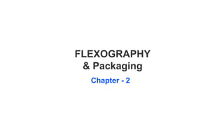 FLEXOGRAPHY
& Packaging
Chapter - 2
 