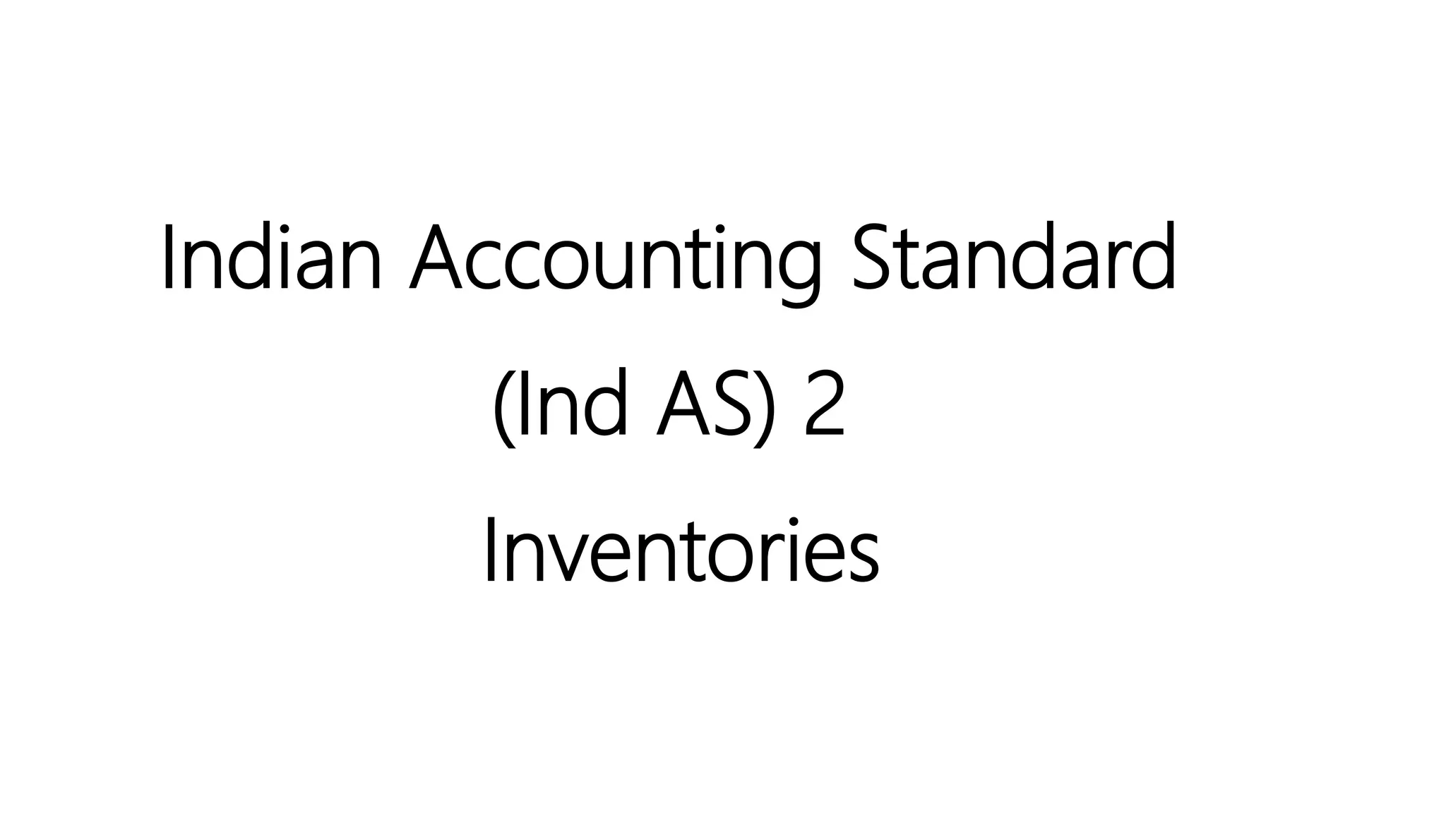 Indian Accounting Standard
(Ind AS) 2
Inventories
 