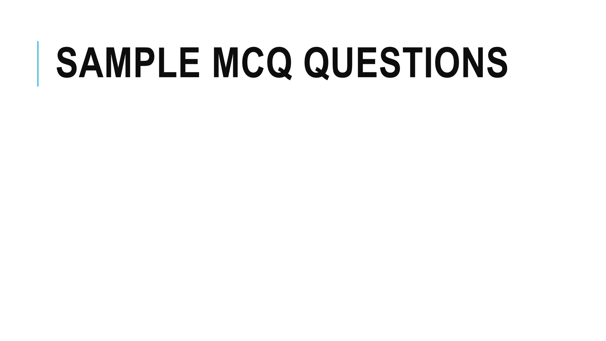 SAMPLE MCQ QUESTIONS
 