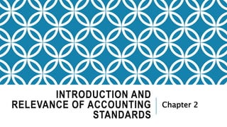 INTRODUCTION AND
RELEVANCE OF ACCOUNTING
STANDARDS
Chapter 2
 