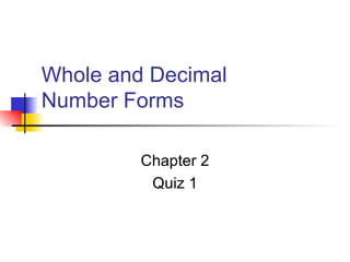 Whole and Decimal  Number Forms Chapter 2 Quiz 1 