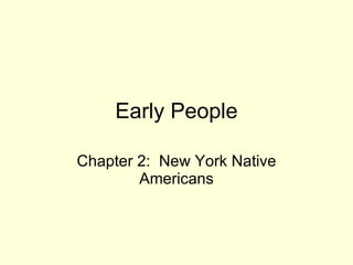 Early People Chapter 2:  New York Native Americans 
