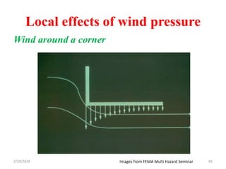Local effects of wind pressure
Wind around a corner
66
Images from FEMA Multi Hazard Seminar
2/29/2024
 