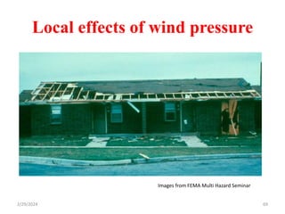 69
Local effects of wind pressure
Images from FEMA Multi Hazard Seminar
2/29/2024
 