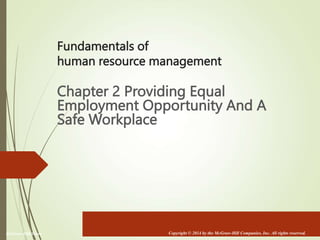 3-1
Copyright © 2014 by the McGraw-Hill Companies, Inc. All rights reserved.
McGraw-Hill/Irwin
Fundamentals of
human resource management
Chapter 2 Providing Equal
Employment Opportunity And A
Safe Workplace
 
