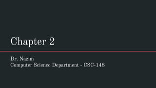 Chapter 2
Dr. Nazim
Computer Science Department - CSC-148
 