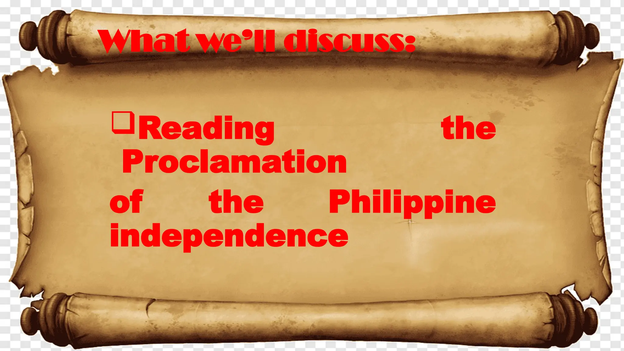 Reading the
Proclamation
of the Philippine
independence
What we’ll discuss:
 