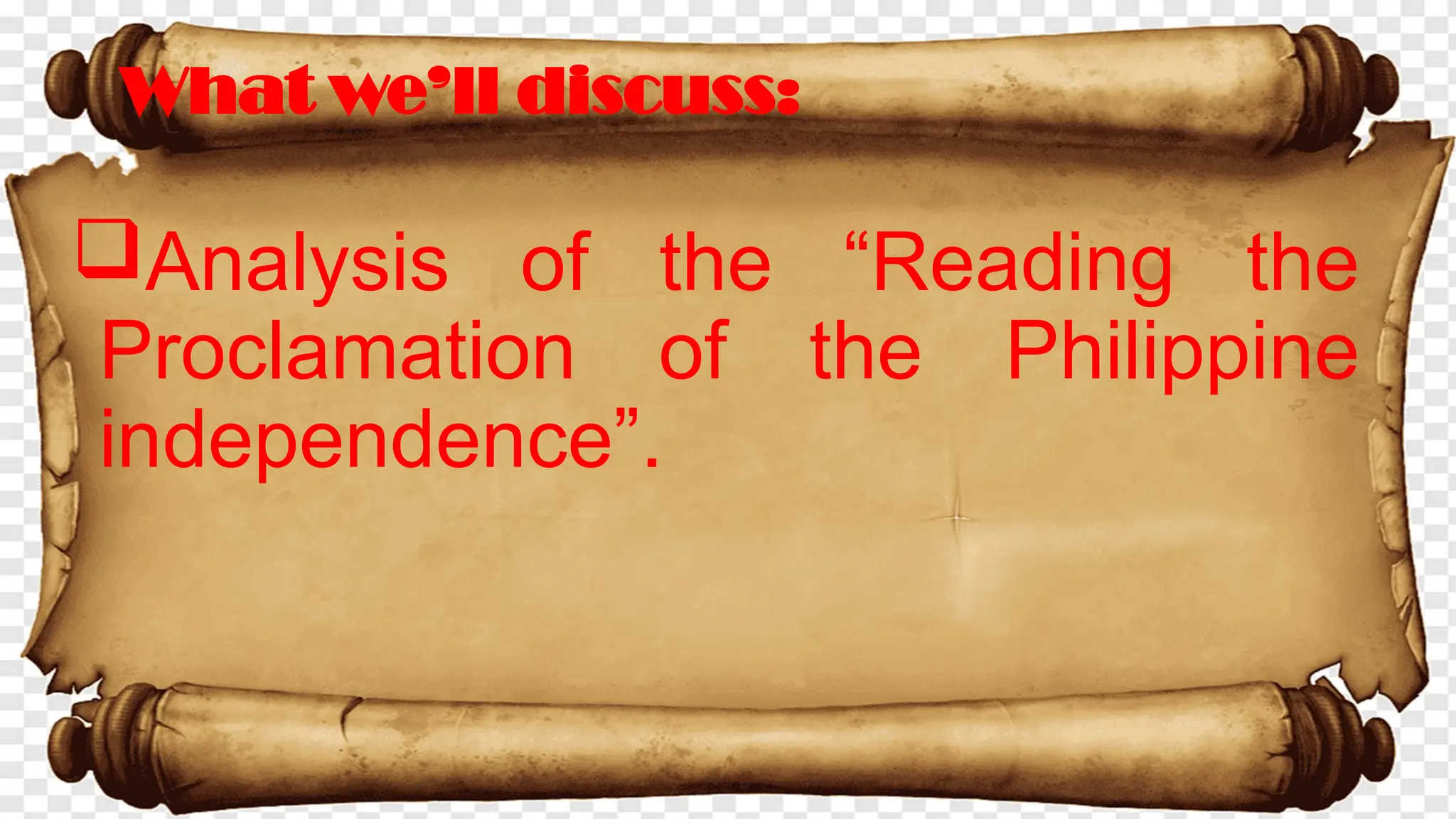 Analysis of the “Reading the
Proclamation of the Philippine
independence”.
What we’ll discuss:
 