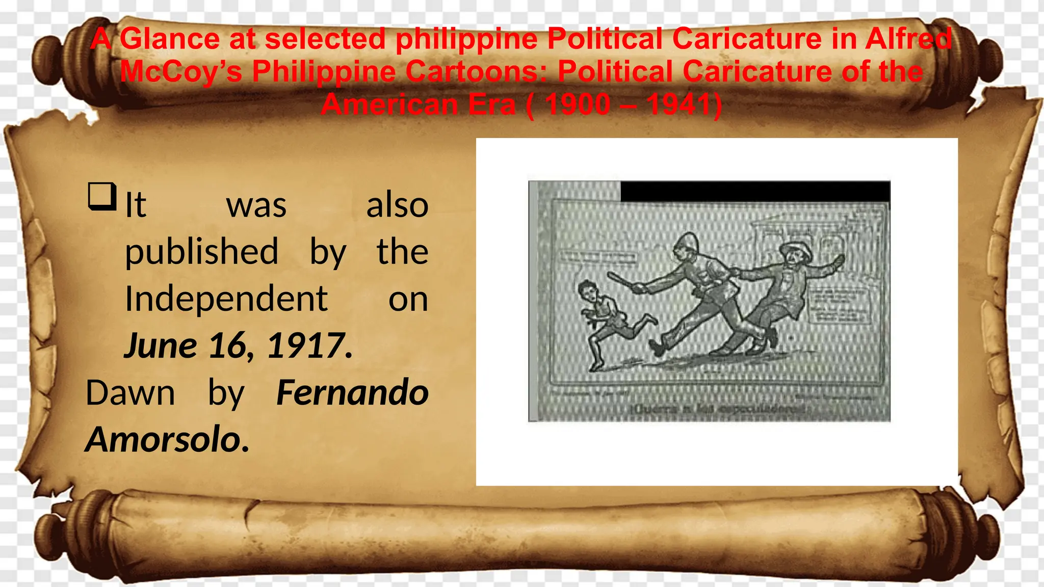 A Glance at selected philippine Political Caricature in Alfred
McCoy’s Philippine Cartoons: Political Caricature of the
American Era ( 1900 – 1941)
It was also
published by the
Independent on
June 16, 1917.
Dawn by Fernando
Amorsolo.
 