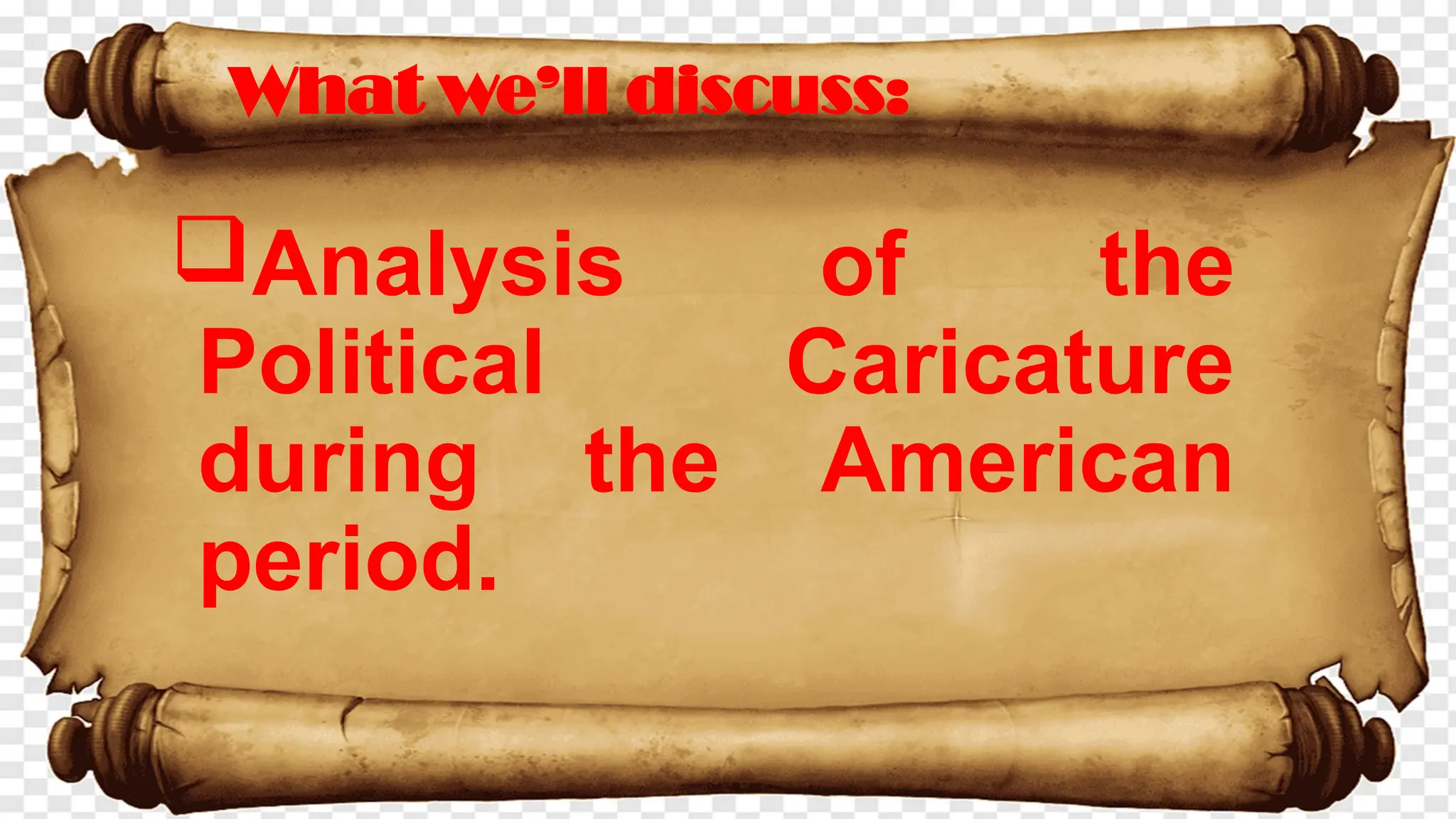 Analysis of the
Political Caricature
during the American
period.
What we’ll discuss:
 