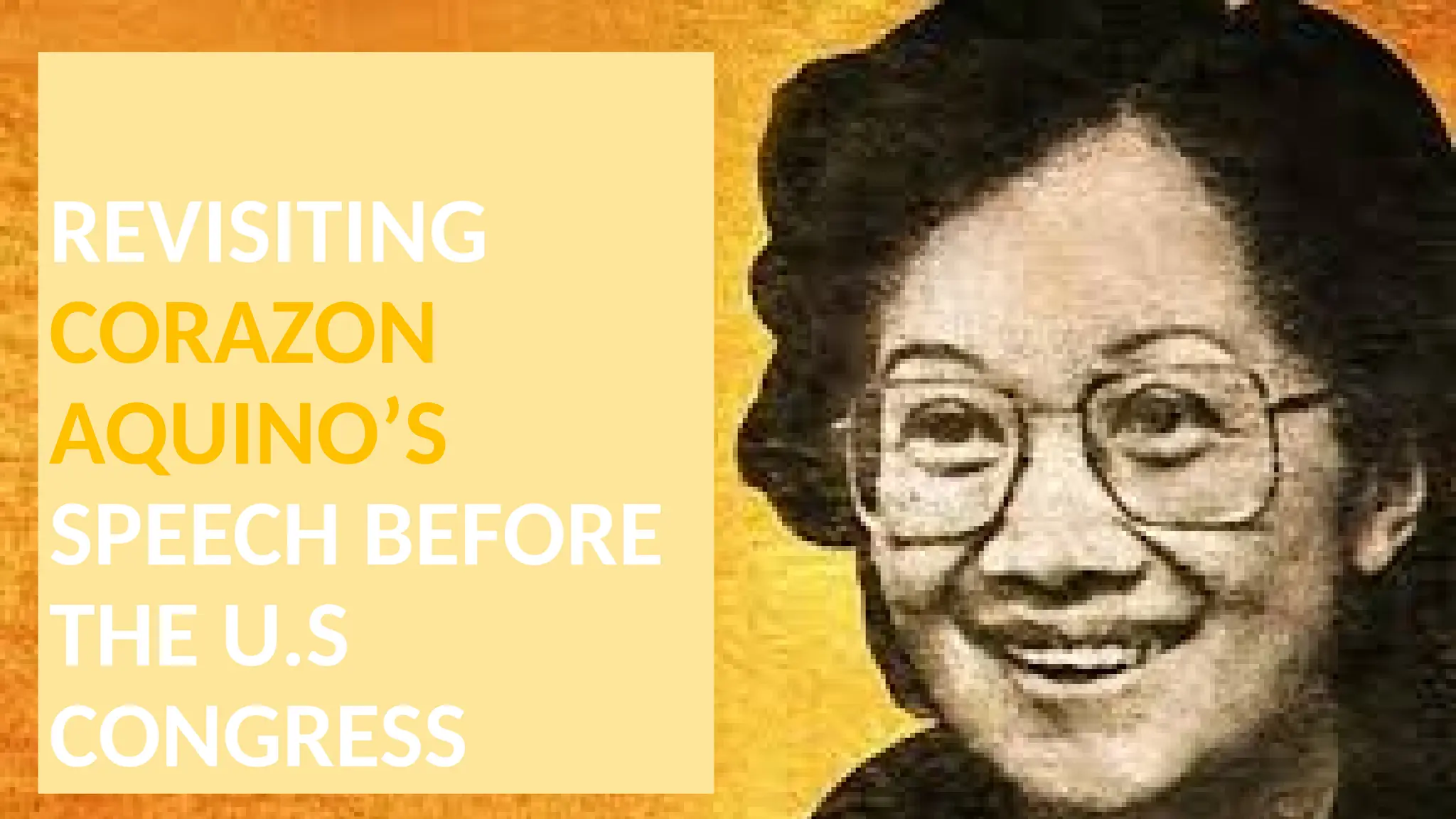 Analysis of the “Reading the Proclamation of the
Philippine independence’
REVISITING
CORAZON
AQUINO’S
SPEECH BEFORE
THE U.S
CONGRESS
 