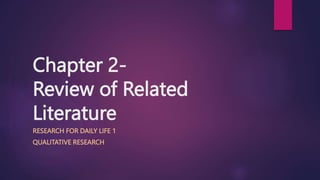 Chapter 2-
Review of Related
Literature
RESEARCH FOR DAILY LIFE 1
QUALITATIVE RESEARCH
 