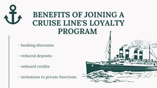 - booking discounts
- reduced deposits
- onboard credits
- invitations to private functions
BENEFITS OF JOINING A
CRUISE L...