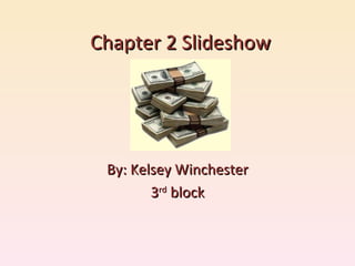 Chapter 2 Slideshow By: Kelsey Winchester 3 rd  block 