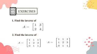 EXERCISES
1. Find the inverse of
2. Find the inverse of
 
