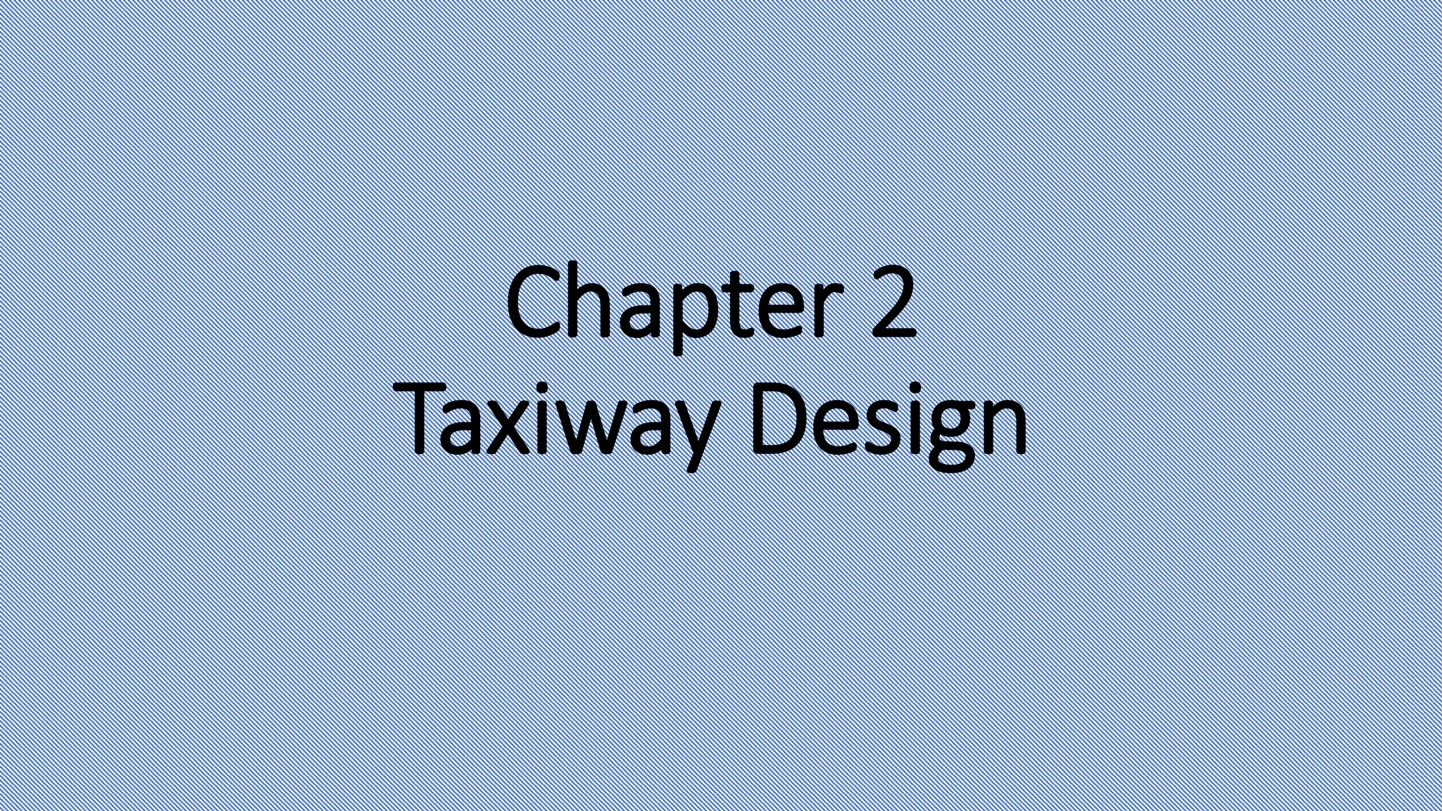 Chapter 2
Taxiway Design
 
