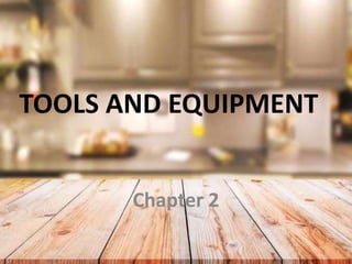 TOOLS AND EQUIPMENT
Chapter 2
 