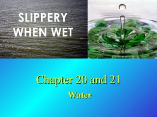 Chapter 20 and 21 Water 