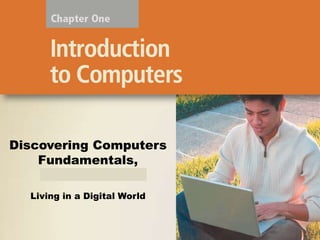 Discovering Computers
Fundamentals,
2011 Edition
Living in a Digital World

 