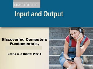 CHAPTERTHREE

Discovering Computers
Fundamentals,
2011 Edition
Living in a Digital World

 