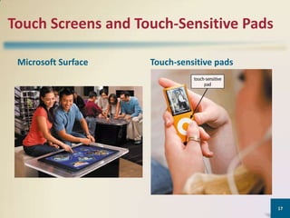 Touch Screens and Touch-Sensitive Pads
Microsoft Surface

Touch-sensitive pads

17

 
