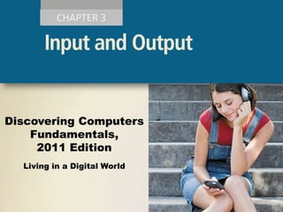 CHAPTER 3

Discovering Computers
Fundamentals,
2011 Edition
Living in a Digital World

 
