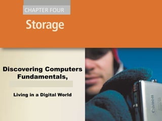 CHAPTER FOUR

Discovering Computers
Fundamentals,
2011 Edition
Living in a Digital World

 